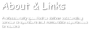 About & Links  Professionally qualified to deliver outstanding  service to operators and memorable experiences to visitors
